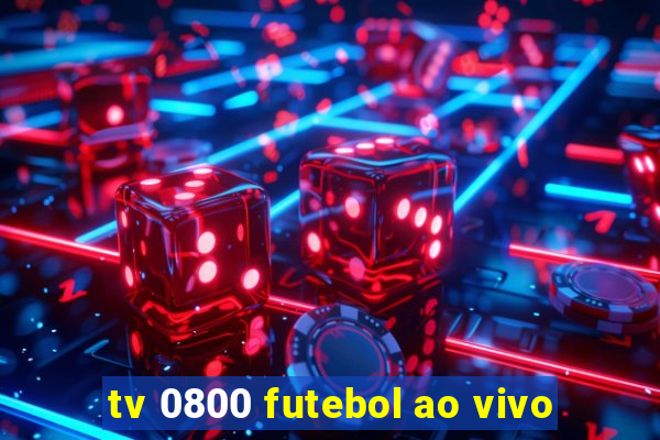 tv 0800 futebol ao vivo